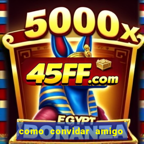 como convidar amigo no vai de bet